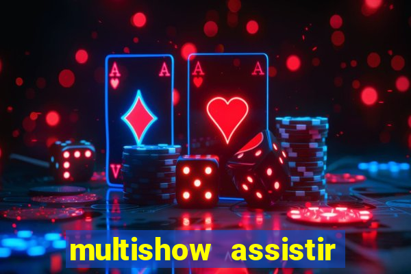 multishow assistir online gratis